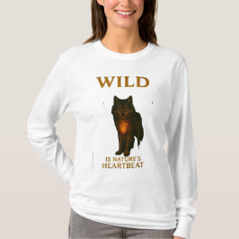 Wild ist der Herzschlag der Natur T-Shirt