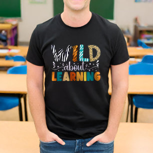 Wild über das Lernen des Lehrers T-Shirt