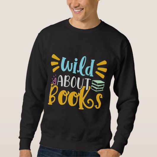 Wild über das Lesen des Buchwurmbuchs für Männer F Sweatshirt (Vorderseite)
