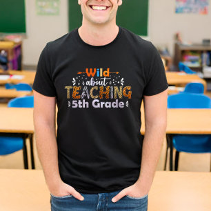 Wild über das Unterrichten der 5. Klasse lustig zu T-Shirt