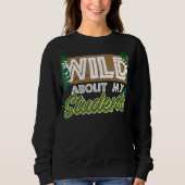 Wild über meine Schülertiere Lehrer Sweatshirt (Vorderseite)