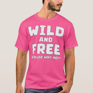 Wild und kostenlos, weil warum nicht - fett schlic T-Shirt