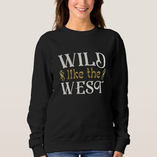 Wild wie der Westen Sweatshirt (Vorderseite)