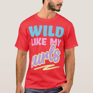 Wild wie meine Curls Niedlich, lockig gekleidet fü T-Shirt