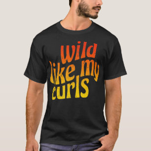 Wild wie meine Locken Niedliches Lockenhaar-Zitat T-Shirt