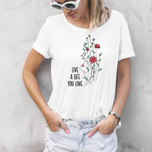 Wildflower Lebe ein Leben, das du liebst Zitat T-Shirt