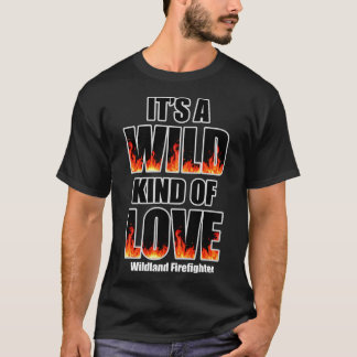 Wildland Forest Firefighter Wilde Liebe T-Shirt