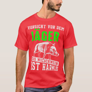 Wildschweinjagd Vorsicht vor dem Jäger T-Shirt