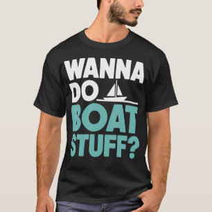Will Bootssachen machen Lustiges Bootfahren See T-Shirt