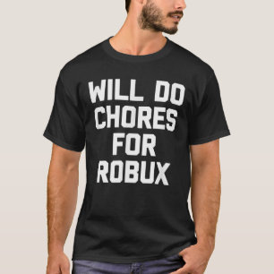 Will Chores für Robux - Funny Gaming Video Game T-Shirt