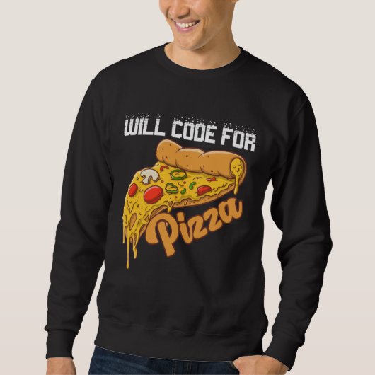 Will Code For Pizza Code Software Programmer Codin Sweatshirt (Vorderseite)