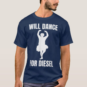 Will Dance for Diesel Funny Fat Guy Ballerina Infl T-Shirt
