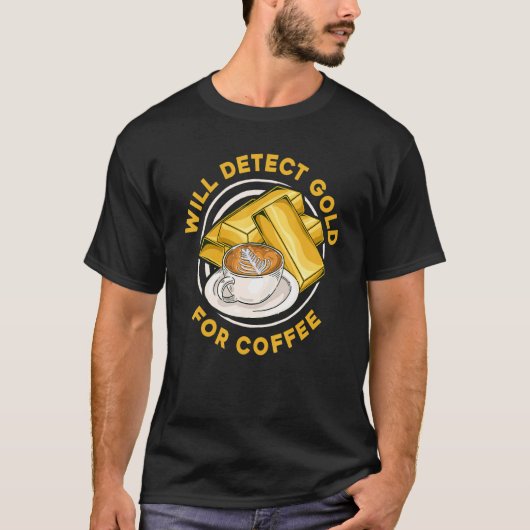 Will Detect Gold For Coffee Prospect Aurum Gold M T-Shirt (Vorderseite)