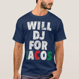 WILL DJ FOR TACOS Funny Hip Hop EDM Mexican Mix T-Shirt
