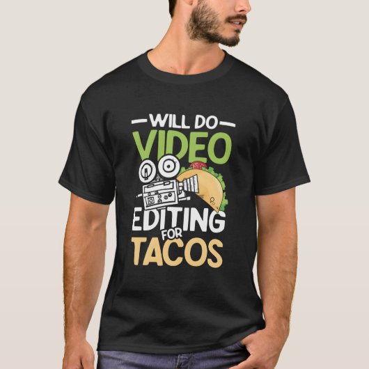 Will Do Video Editing For Tacos For A Filmmaker Ca T-Shirt (Vorderseite)