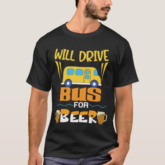 Will Drive Bus For Beer Funny Bus Driver T-Shirt (Vorderseite)