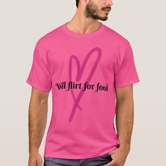 Will Flirt for Food friend T-Shirt (Vorderseite)