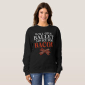 Will give Ballet advice for Bacon   Ballet Teacher Sweatshirt (Vorne ganz)