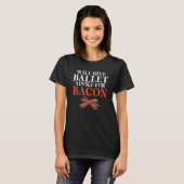 Will give Ballet advice for Bacon   Ballet Teacher T-Shirt (Vorne ganz)