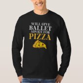 Will give Ballet advice for Pizza  Ballet Teacher T-Shirt (Vorderseite)