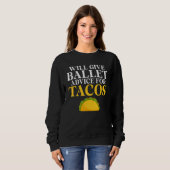 Will give Ballet advice for Tacos Ballet Teacher Sweatshirt (Vorne ganz)