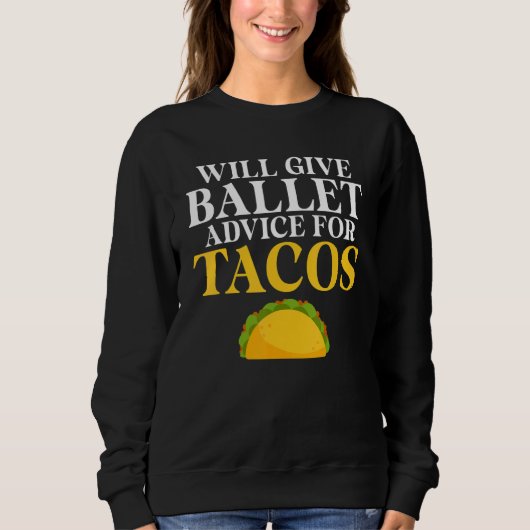 Will give Ballet advice for Tacos Ballet Teacher Sweatshirt (Vorderseite)