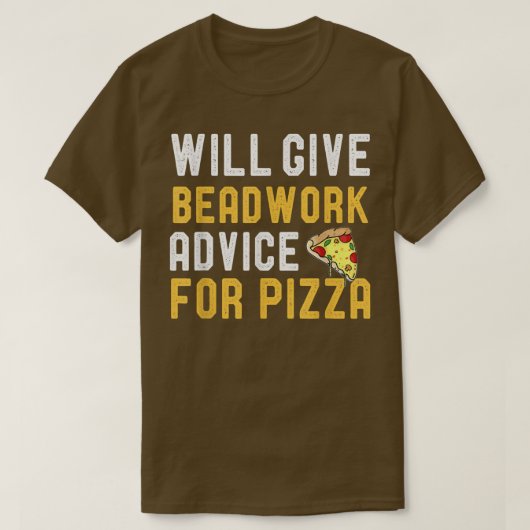 Will Give Beadwork Advice For Pizza Funny Pizza Lo T-Shirt (Design vorne)