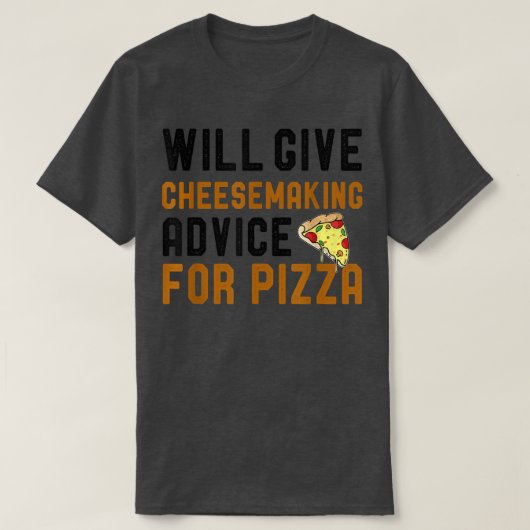 Will Give Cheesemaking Advice For Pizza Funny Pizz T-Shirt (Design vorne)