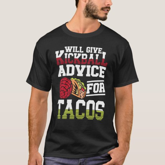Will Give Kickball Advice For Tacos Mexican Kickba T-Shirt (Vorderseite)