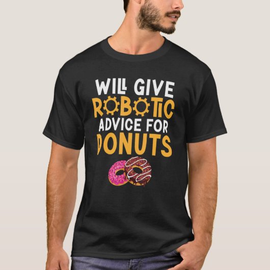 Will give Robotic advice for Donuts     Robotics T-Shirt (Vorderseite)