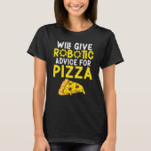 Will give Robotic advice for Pizza     Robotics T-Shirt (Vorderseite)
