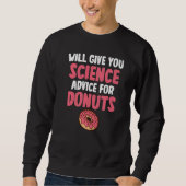 Will give Science advice for Donuts  Science Teach Sweatshirt (Vorderseite)
