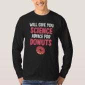 Will give Science advice for Donuts  Science Teach T-Shirt (Vorderseite)
