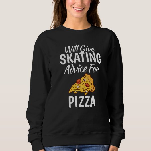 Will give Skating advice for Pizza  Roller Skating Sweatshirt (Vorderseite)