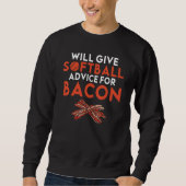 Will give Softball advice for Bacon Softball Sweatshirt (Vorderseite)