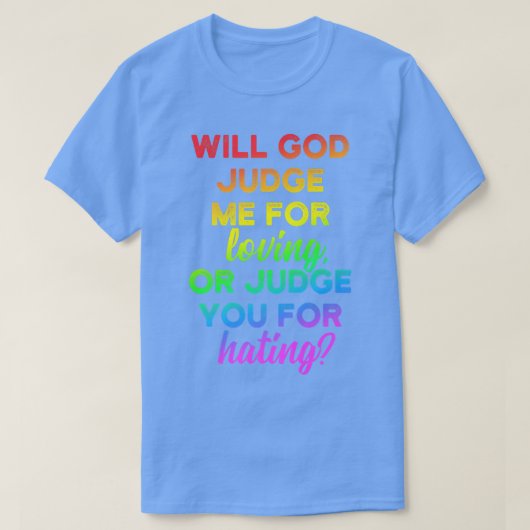 Will god judge me for loving LGBT Pride Gay  T-Shirt (Design vorne)