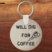 Will graben für Kaffee Schlüsselanhänger (Vorderseite)