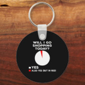 Will I Go Shopng Today Funny Shopng Quote Schlüsselanhänger (Vorderseite)