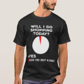 Will I Go Shopng Today Funny Shopng Quote  T-Shirt (Vorderseite)