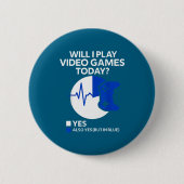 Will I Play Video Games Today Funny Gamer Gaming Button (Vorderseite)