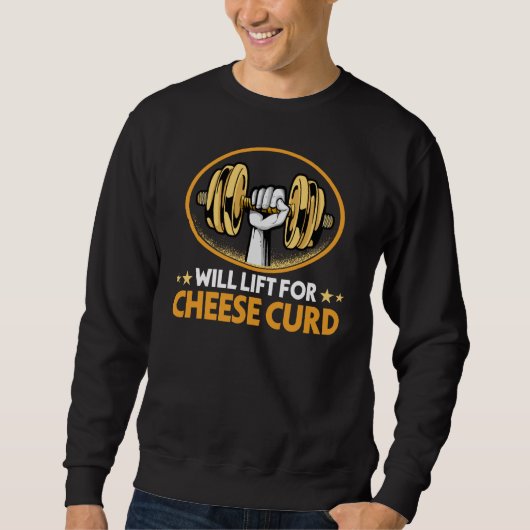 Will Lift for Cheese Curd Dairy Food Humor Sweatshirt (Vorderseite)
