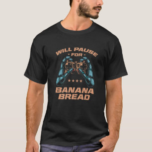 Will Pause für Bananenbrot Brot Kuchen Gamer Banan T-Shirt