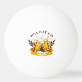 Will PLAY für Bier | anpassbar Tischtennisball (Vorderseite)