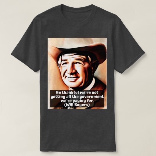 Will Rogers Zitat über die Regierung dankbar war n T-Shirt (Design vorne)