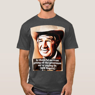 Will Rogers Zitat über die Regierung dankbar war n T-Shirt