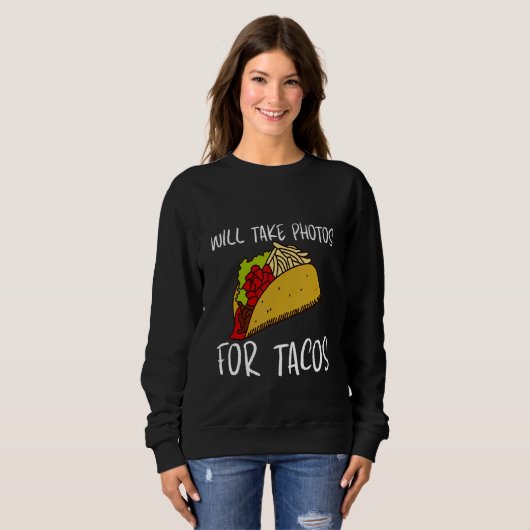 Will Take Photos For Tacos Sweatshirt (Vorne ganz)