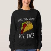 Will Take Photos For Tacos Sweatshirt (Vorderseite)