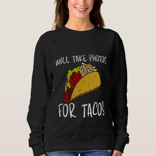 Will Take Photos For Tacos Sweatshirt (Vorderseite)