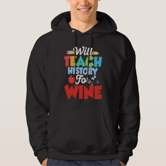 Will Teach History For Wine History Teacher Educat Hoodie (Vorderseite)