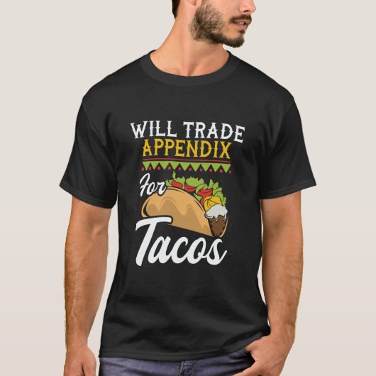 Will Trade Appendix For Tacos  Appendectomy Surger T-Shirt (Vorderseite)